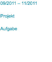 09/2011 – 11/2011 Projekt Aufgabe
