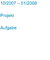10/2007 – 01/2008 Projekt Aufgabe
